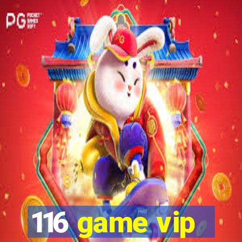 116 game vip